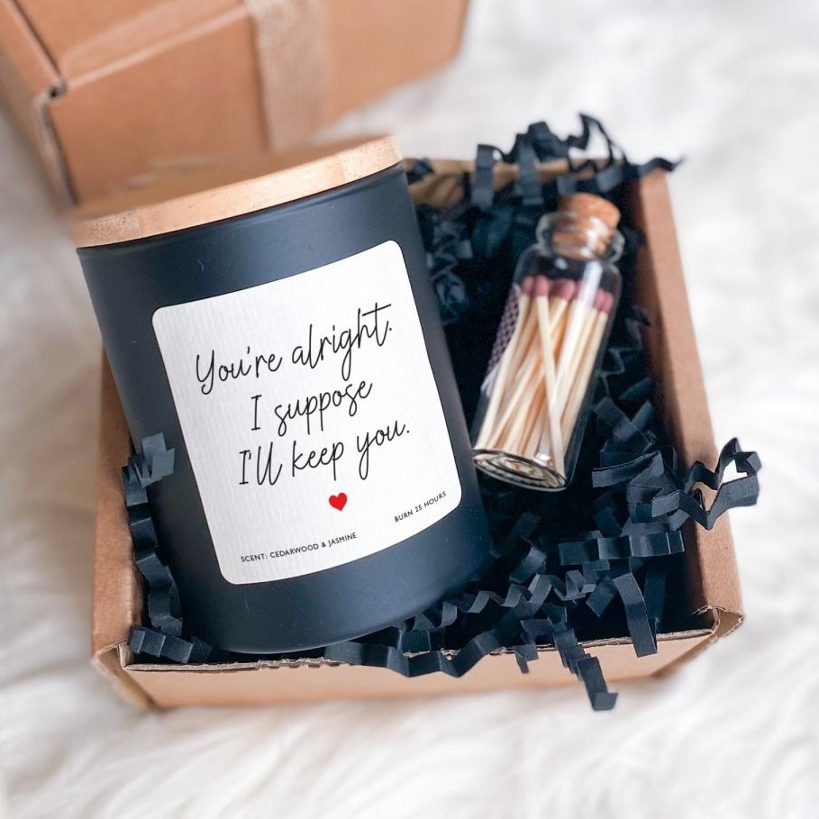 Funny Relationship Quote Candle – “You’re Alright, I’ll Keep You” Gift for Partner, Couple